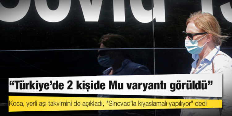 Sağlık Bakanı Koca: Türkiye’de 2 kişide Mu varyantı görüldü