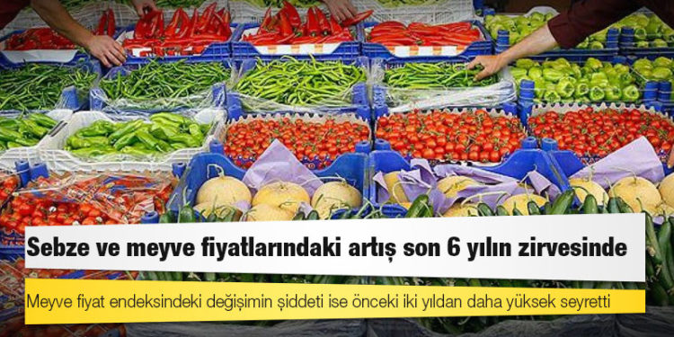 Sebze ve meyve fiyatlarındaki artış son 6 yılın zirvesinde