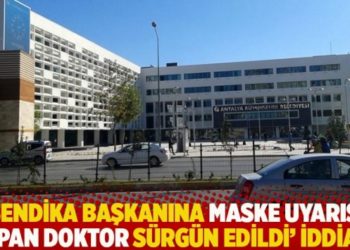 'Sendika başkanına maske uyarısı yapan doktor s&uuml;rg&uuml;n edildi' iddiası