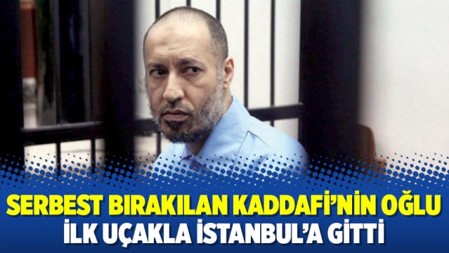 Serbest bırakılan Kaddafi’nin oğlu ilk uçakla İstanbul’a gitti