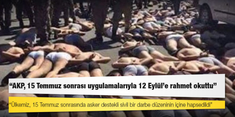 Sezgin Tanrıkulu: AKP, 15 Temmuz sonrası uygulamalarıyla 12 Eylül’e rahmet okuttu