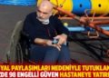 Sosyal paylaşımları nedeniyle tutuklanan y&uuml;zde 98 engelli Bekir G&uuml;ven hastaneye yatırıldı