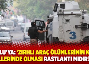 Soylu&rsquo;ya: &lsquo;Zırhlı ara&ccedil; &ouml;l&uuml;mlerinin K&uuml;rt illerinde olması rastlantı mıdır?&rsquo;