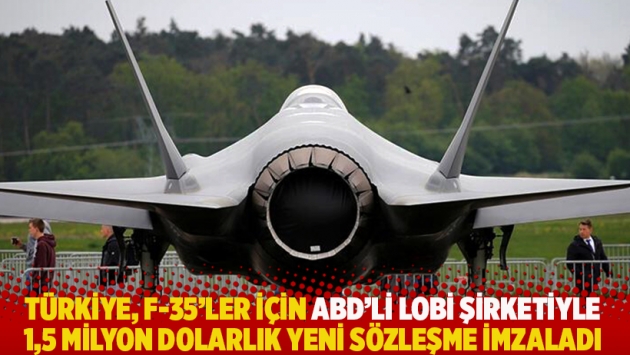 Türkiye, F-35'ler için ABD'li lobi şirketiyle 1,5 milyon dolarlık yeni sözleşme imzaladı