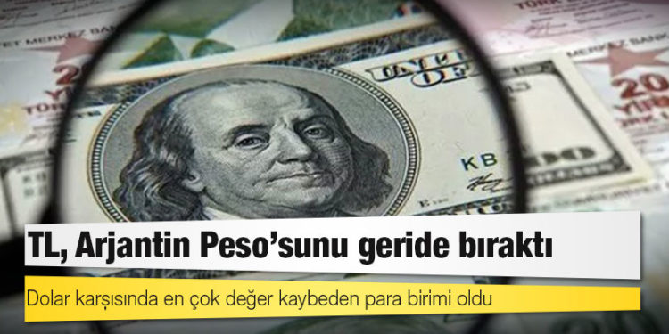 TL, Arjantin Peso'sunu geride bıraktı; dolar karşısında en çok değer kaybeden para birimi oldu