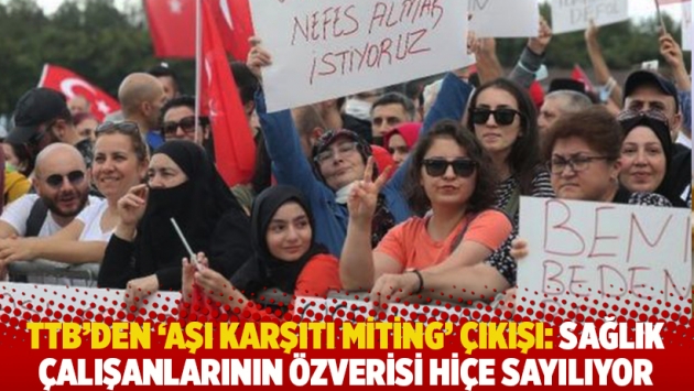 TTB’den ‘aşı karşıtı miting’ çıkışı: Sağlık çalışanlarının özverisi hiçe sayılıyor