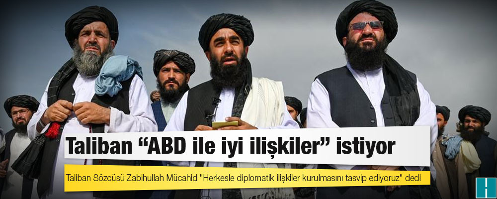 Taliban "ABD ile iyi ilişkiler" istiyor