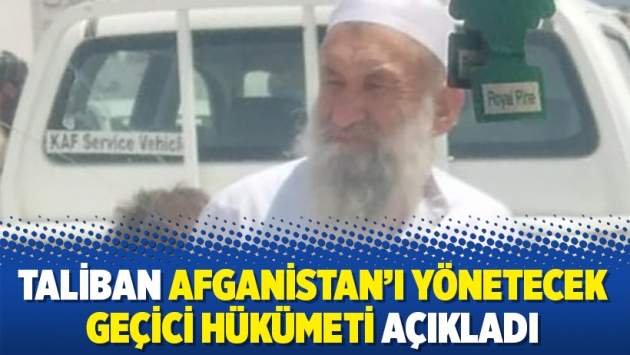 Taliban Afganistan’ı yönetecek geçici hükümeti açıkladı