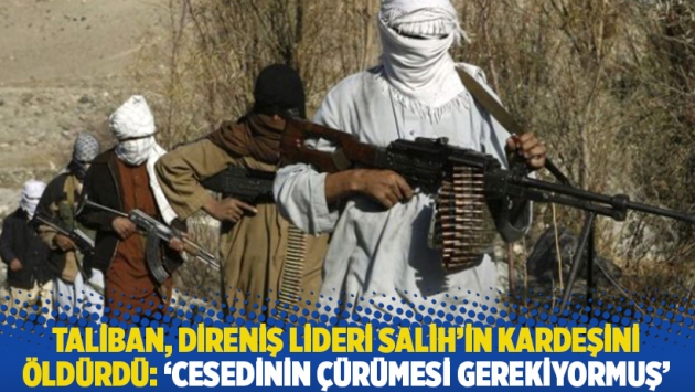 Taliban, direniş lideri Salih'in kardeşini öldürdü: 'Cesedinin çürümesi gerektiğini' söylediler