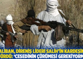 Taliban, direniş lideri Salih'in kardeşini &ouml;ld&uuml;rd&uuml;: 'Cesedinin &ccedil;&uuml;r&uuml;mesi gerektiğini' s&ouml;ylediler