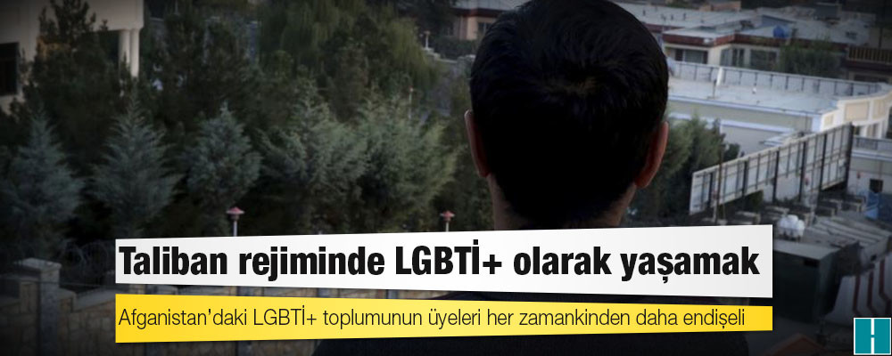 Taliban rejiminde LGBTİ+ olarak yaşamak