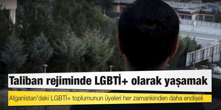 Taliban rejiminde LGBTİ+ olarak yaşamak
