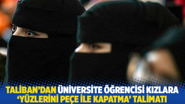 Taliban'dan üniversite öğrencisi kızlara 'yüzlerini peçe ile kapatma' talimatı