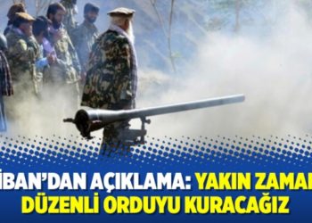 Taliban&rsquo;dan a&ccedil;ıklama: Yakın zamanda d&uuml;zenli orduyu kuracağız