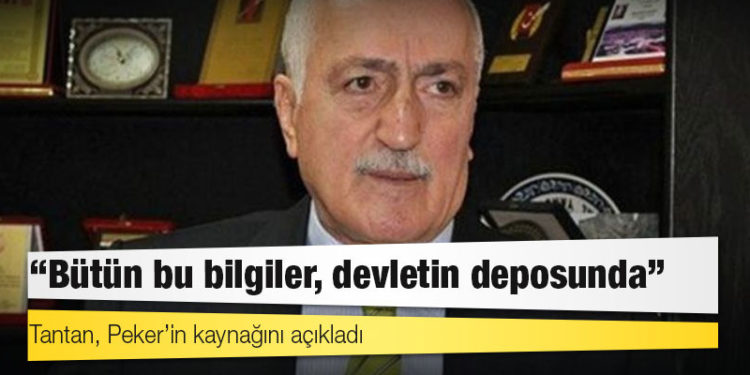 Tantan, Peker’in kaynağını açıkladı: Bütün bu bilgiler, devletin deposunda