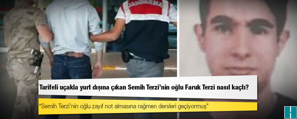 Tarifeli uçakla yurt dışına çıkan Semih Terzi’nin oğlu Faruk Terzi nasıl ‘kaçtı’?