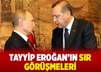 Tayyip Eroğan&rsquo;ın sır g&ouml;r&uuml;şmeleri