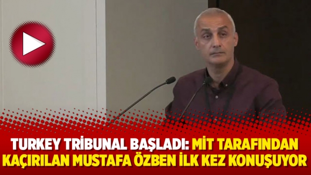 Turkey Tribunal başladı: MİT tarafından kaçırılan Mustafa Özben ilk kez konuşuyor