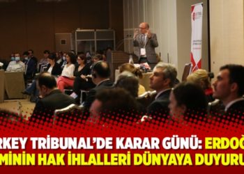 Turkey Tribunal&rsquo;de karar g&uuml;n&uuml;: Erdoğan rejiminin hak ihlalleri d&uuml;nyaya duyuruldu