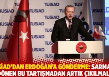 T&Uuml;SİAD'dan Erdoğan'a g&ouml;nderme: Sarmala d&ouml;nen bu tartışmadan artık &ccedil;ıkılmalı