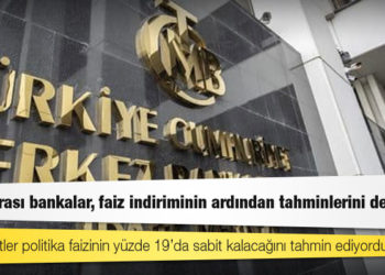 Uluslararası bankalar, faiz indiriminin ardından tahminlerini değiştirdi
