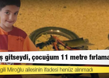 Vali: Zırhlı araç yavaş gidiyordu; Baba: Yavaş gitseydi, çocuğum 11 metre fırlamazdı