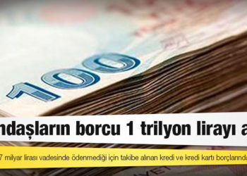 Vatandaşların borcu 1 trilyon lirayı aştı!