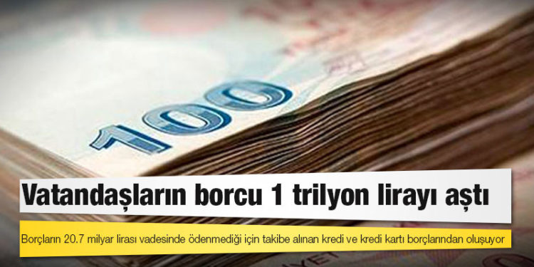Vatandaşların borcu 1 trilyon lirayı aştı!