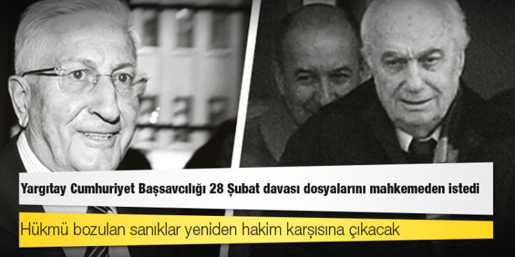 Yargıtay Cumhuriyet Başsavcılığı, itirazları incelemek için 1700 klasörlük 28 Şubat davası dosyalarını mahkemeden istedi