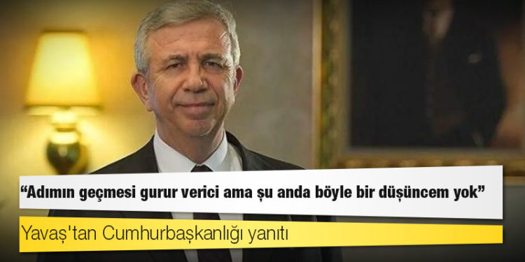 Yavaş'tan Cumhurbaşkanlığı yanıtı: Adımın geçmesi gurur verici ama şu anda böyle bir düşüncem yok