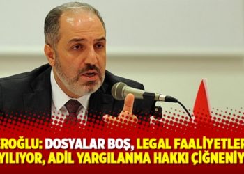 Yeneroğlu: Dosyalar boş, legal faaliyetler suç sayılıyor, adil yargılanma hakkı çiğneniyor