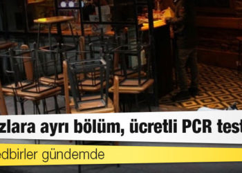 Yeni tedbirler gündemde: Aşısızlara ayrı bölüm, ücretli PCR testi