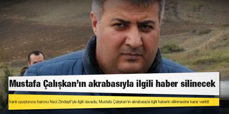 Zindaşti davası: Mustafa Çalışkan’ın akrabasıyla ilgili haber silinecek