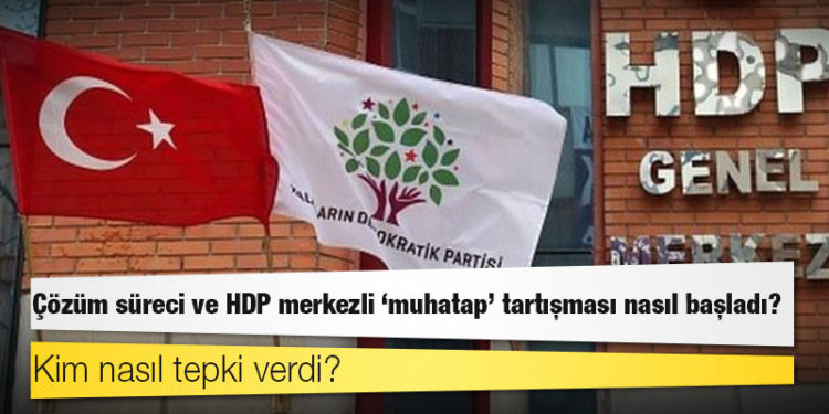 Çözüm süreci ve HDP merkezli 'muhatap' tartışması nasıl başladı, kim nasıl tepki verdi?