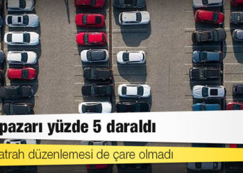 ÖTV matrah düzenlemesi de çare olmadı, araç pazarı yüzde 5 daraldı