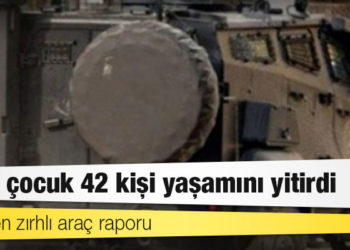 İHD'den zırhlı araç raporu: 22'si çocuk 42 kişi yaşamını yitirdi