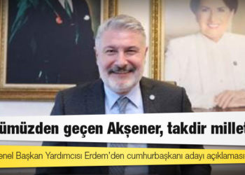 İYİ Parti Genel Başkan Yardımcısı Erdem’den cumhurbaşkanı adayı açıklaması: “Gönlümüzden geçen Akşener, takdir milletin”