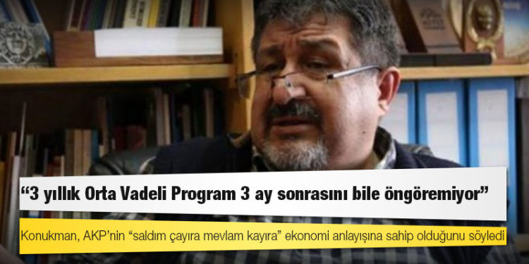 İktisatçı Konukman: 3 yıllık Orta Vadeli Program 3 ay sonrasını bile öngöremiyor