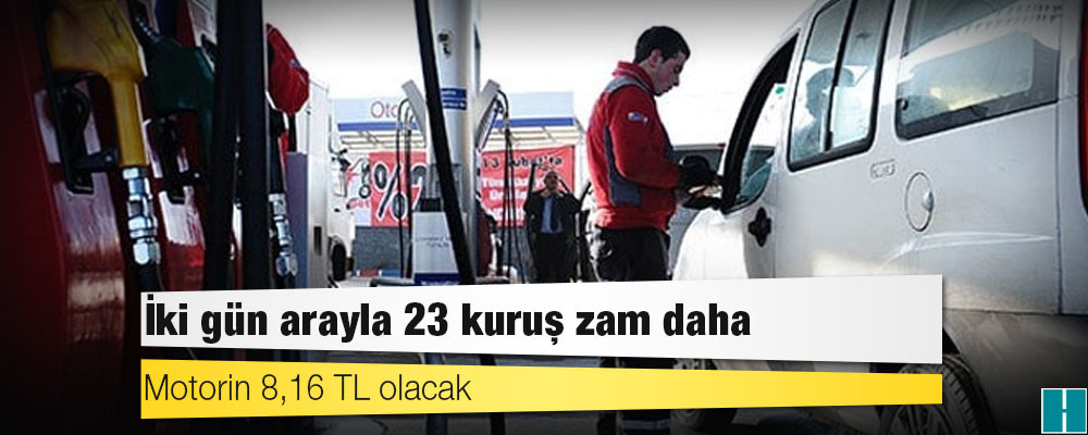 İki gün arayla 23 kuruş zam daha: Motorin 8,16 TL olacak