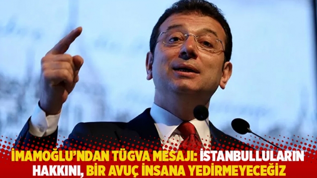 İmamoğlu'ndan TÜGVA mesajı: İstanbulluların hakkını, bir avuç insana yedirmeyeceğiz