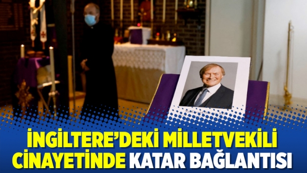 İngiltere'deki milletvekili cinayetinde Katar bağlantısı