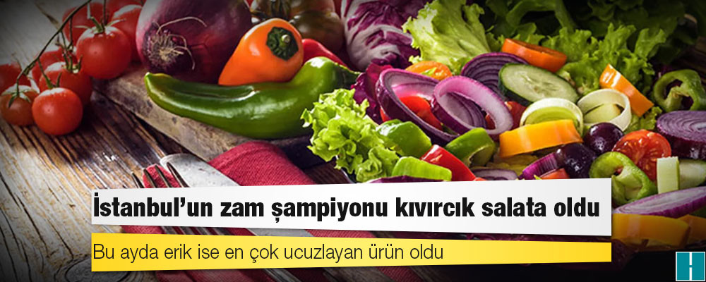 İstanbul’un zam şampiyonu kıvırcık salata oldu