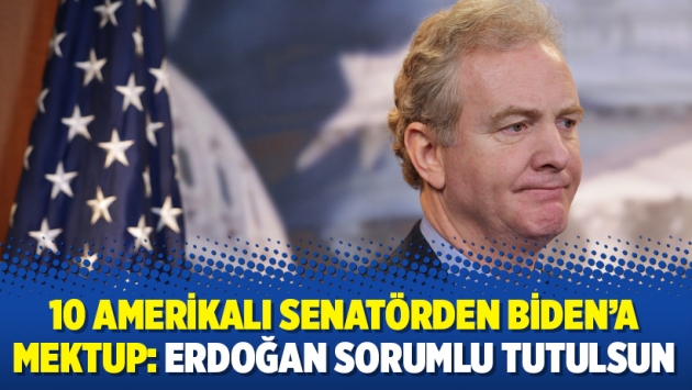 10 Amerikalı senatörden Biden’a mektup: Erdoğan sorumlu tutulsun