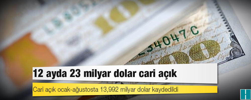 12 ayda 23 milyar dolar cari açık