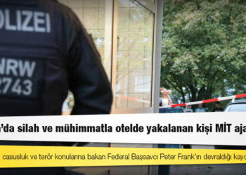 Almanya’da silah ve mühimmatla otelde yakalanan kişi MİT ajanı çıktı