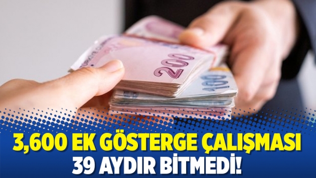 3,600 ek gösterge çalışması 39 aydır bitmedi!