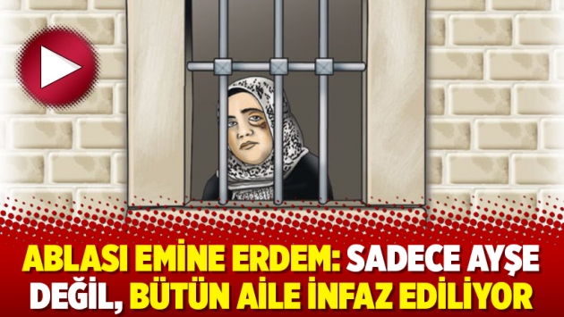 Ablası Emine Erdem: Sadece Ayşe değil, bütün aile infaz ediliyor