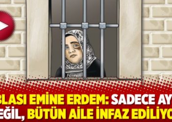 Ablası Emine Erdem: Sadece Ayşe değil, b&uuml;t&uuml;n aile infaz ediliyor