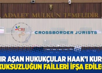 Sınır Aşan Hukuk&ccedil;ular HAAK&rsquo;ı kurdu: Hukuksuzluğun failleri ifşa edilecek
