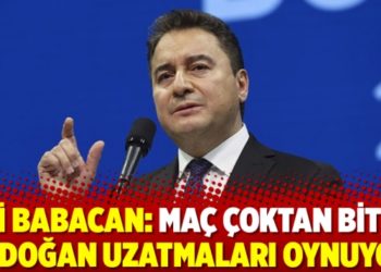 Ali Babacan: Maç çoktan bitti, Erdoğan uzatmaları oynuyor